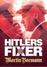 Hitlers Fixer - Martin Bormann (2006)